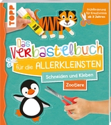 Das Verbastelbuch f&uuml;r die Allerkleinsten. Schneiden und Kleben. Zootiere - Ursula Schwab
