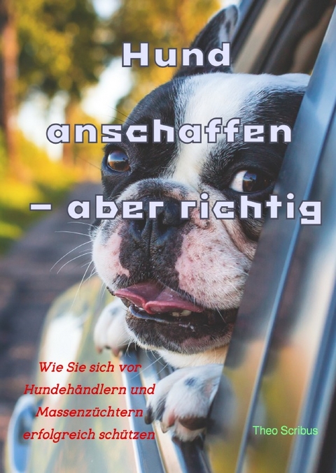 Hund anschaffen – aber richtig - Theo Scribus