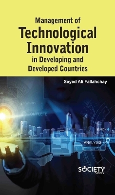 Management of Technological Innovation in Developing and Developed Countries - Seyed Ali Fallahchay