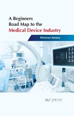 A Beginners Road Map to the Medical Device Industry - Shalinee Naidoo