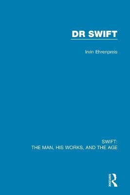 Swift: The Man, his Works, and the Age - Irvin Ehrenpreis