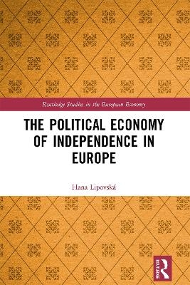 The Political Economy of Independence in Europe - Hana Lipovsk&aacute;