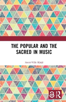 The Popular and the Sacred in Music - Antti-Ville K&auml;rj&auml;
