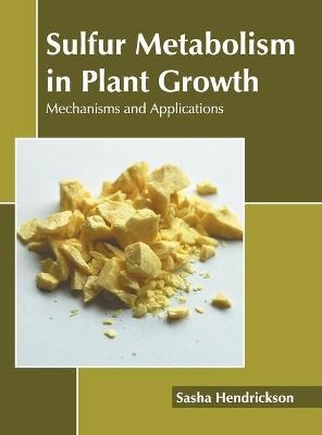 Sulfur Metabolism in Plant Growth: Mechanisms and Applications