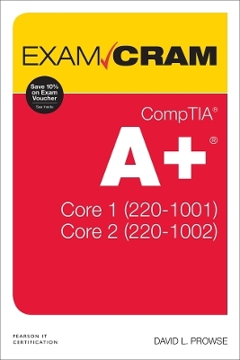 CompTIA A+ Core 1 (220-1001) and Core 2 (220-1002) Exam Cram - David Prowse