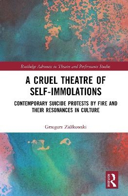 A Cruel Theatre of Self-Immolations - Grzegorz Zi&oacute;łkowski