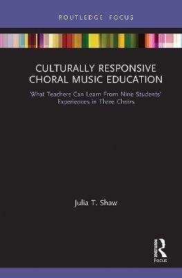 Culturally Responsive Choral Music Education - Julia T. Shaw