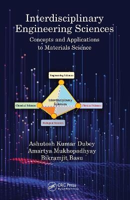 Interdisciplinary Engineering Sciences - Ashutosh Kumar Dubey, Amartya Mukhopadhyay, Bikramjit Basu