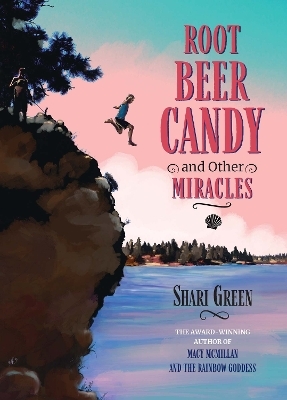 Root Beer Candy and Other Miracles - Shari Green