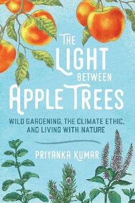 The Light Between Apple Trees - Priyanka Kumar