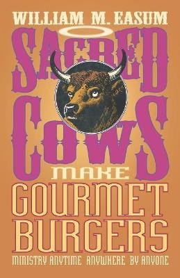 Sacred Cows Make Gourmet Burgers - William M. Easum