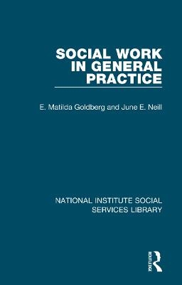 Social Work in General Practice - E. Matilda Goldberg, June E. Neill