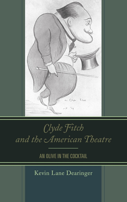 Clyde Fitch and the American Theatre -  Kevin Lane Dearinger