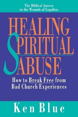 Healing Spiritual Abuse – How to Break Free from Bad Church Experiences
