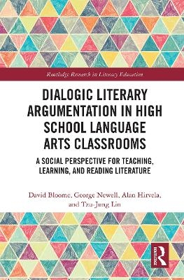 Dialogic Literary Argumentation in High School Language Arts Classrooms - David Bloome, George Newell, Alan R Hirvela, Tzu-Jung Lin