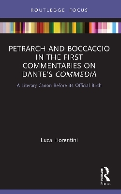 Petrarch and Boccaccio in the First Commentaries on Dante&rsquo;s Commedia - Luca Fiorentini