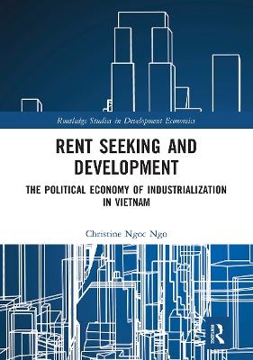 Rent Seeking and Development - Christine Ngoc Ngo