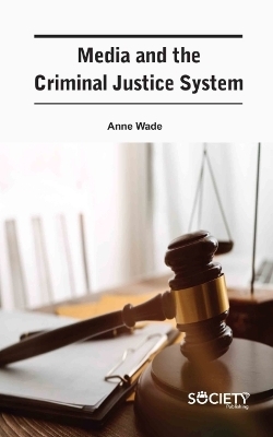 Media and the Criminal Justice System - Anne Wade