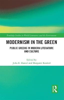 Modernism in the Green - Julia E. Daniel, Margaret Konkol