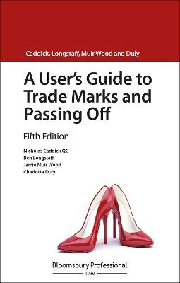 A User's Guide to Trade Marks and Passing Off - Nicholas Caddick KC, Ben Longstaff, Jamie Muir Wood, Charlotte Duly