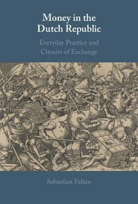 Money in the Dutch Republic - Sebastian Felten