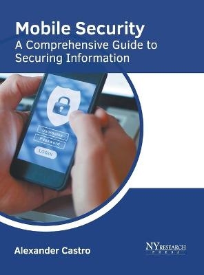 Mobile Security: A Comprehensive Guide to Securing Information