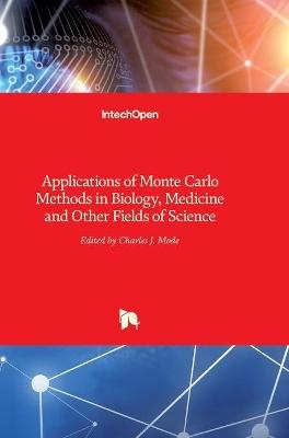 Applications of Monte Carlo Methods in Biology, Medicine and Other Fields of Science