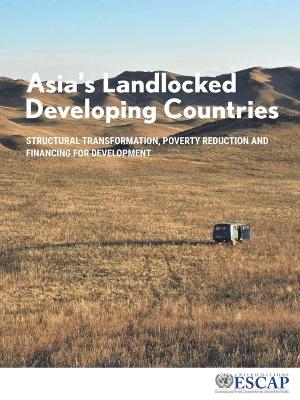 Asia's Landlocked Developing Countries -  United Nations Economic and Social Commission for Asia and the Pacific 
