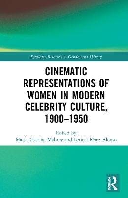 Cinematic Representations of Women in Modern Celebrity Culture, 1900&ndash;1950 - 