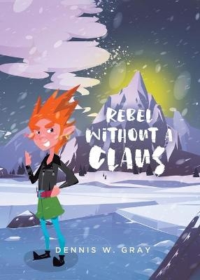 Rebel Without a Claus - Dennis W Gray