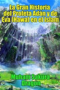 La Gran Historia del Profeta Ad&aacute;n y de Eva (Hawa) en el Islam -  Muham Sakura Dragon