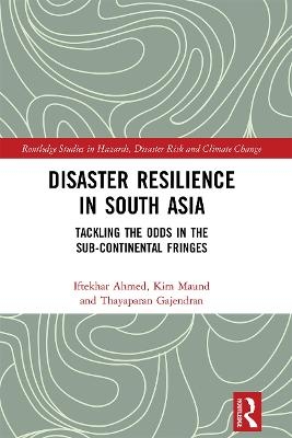 Disaster Resilience in South Asia - Iftekhar Ahmed, Kim Maund, Thayaparan Gajendran