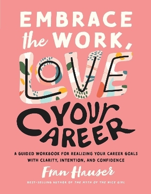 Embrace the Work, Love Your Career - Fran Hauser