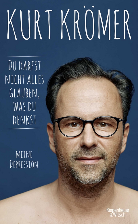 Du darfst nicht alles glauben, was du denkst - Kurt Krömer