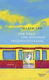 Der Held vom Bahnhof Friedrichstra&szlig;e - Maxim Leo