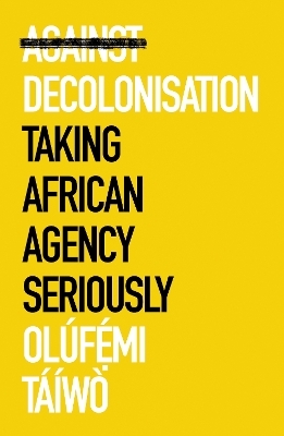 Against Decolonisation - Olúfẹ́mi Táíwò