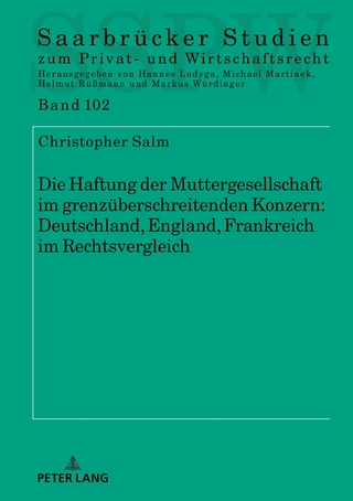 Die Haftung der Muttergesellschaft im grenzüberschreitenden Konzern: Deutschland, England, Frankreich im Rechtsvergleich
