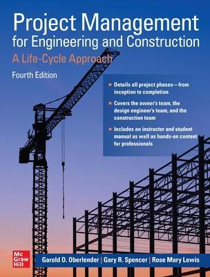 Project Management for Engineering and Construction: A Life-Cycle Approach, Fourth Edition - Garold Oberlender, Gary Spencer, Rose Mary Lewis