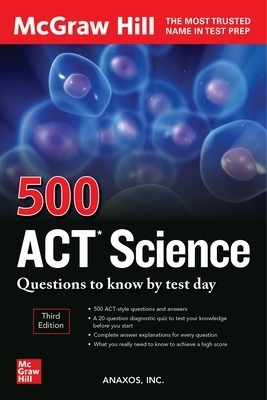 500 ACT Science Questions to Know by Test Day, Third Edition - Anaxos Inc.