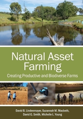Natural Asset Farming - David B. Lindenmayer, Suzannah M. Macbeth, David G. Smith, Michelle L. Young