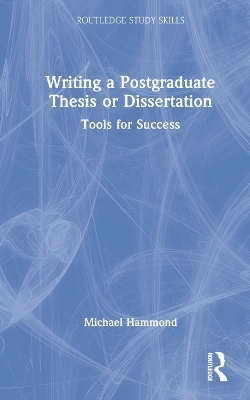 Writing a Postgraduate Thesis or Dissertation - Michael Hammond