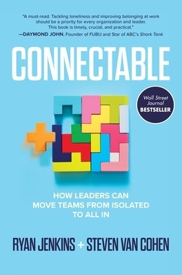 Connectable: How Leaders Can Move Teams From Isolated to All In - Ryan Jenkins, Steven Van Cohen