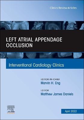 Left Atrial Appendage Occlusion, An Issue of Interventional Cardiology Clinics - 