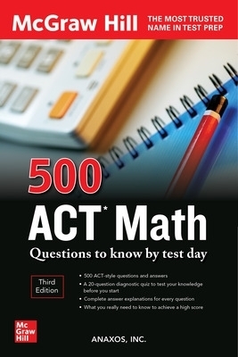 500 ACT Math Questions to Know by Test Day, Third Edition - Anaxos Inc.