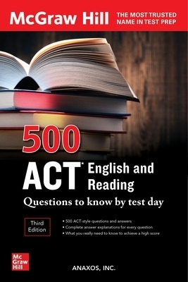 500 ACT English and Reading Questions to Know by Test Day, Third Edition - Anaxos Inc.