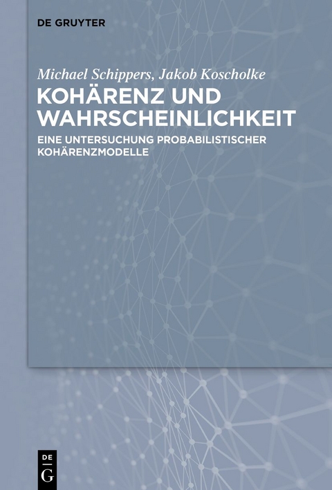 Kohärenz und Wahrscheinlichkeit - Jakob Koscholke, Michael Schippers