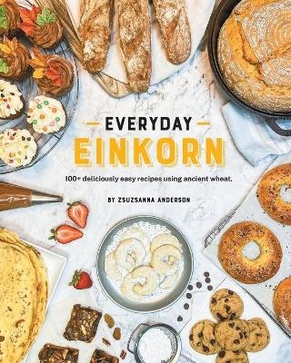 Everyday Einkorn - Zsuzsanna Anderson