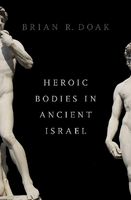 Heroic Bodies in Ancient Israel - Brian R. Doak