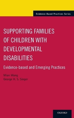 Supporting Families of Children With Developmental Disabilities - Mian Wang, George H. S. Singer