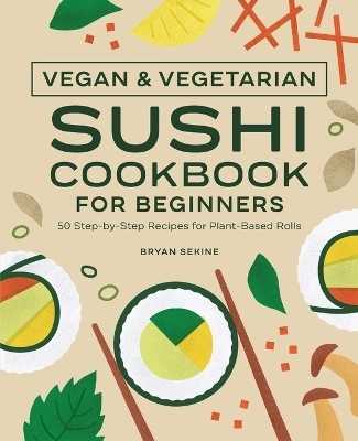Vegan and Vegetarian Sushi Cookbook for Beginners - Bryan Sekine